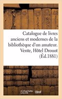 Catalogue de Livres Anciens Et Modernes de la Bibliothèque d'Un Amateur. Vente, Hôtel Drouot