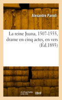 reine Juana, 1507-1555, drame en cinq actes, en vers