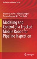 Modeling and Control of a Tracked Mobile Robot for Pipeline Inspection