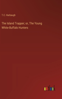 Island Trapper; or, The Young White-Buffalo Hunters
