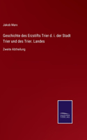 Geschichte des Erzstifts Trier d. i. der Stadt Trier und des Trier. Landes
