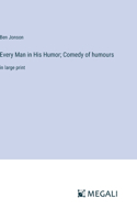 Every Man in His Humor; Comedy of humours