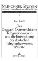 Deutsch-Oesterreichische Telegraphenverein Und Die Entwicklung Des Deutschen Telegraphenwesens 1850-1871