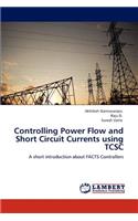 Controlling Power Flow and Short Circuit Currents using TCSC