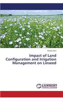 Impact of Land Configuration and Irrigation Management on Linseed