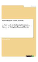 New Look at the Equity Premium. A Survey of Collegiate Financial Faculty