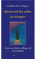 Als Mensch bin selbst ich Schöpfer