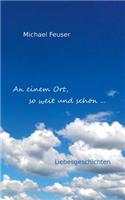 An einem Ort, so weit und schön ...