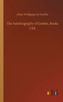 The Autobiography of Goethe, Books I-XX