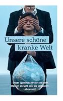Unsere schöne kranke Welt