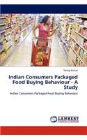 Indian Consumers Packaged Food Buying Behaviour - A Study