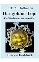 Der goldne Topf (Großdruck): Ein Märchen aus der neuen Zeit