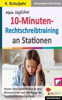 Mein tagliches 10-Minuten-Rechtschreibtraining an Stationen / Klasse 6: Kurze Ubungseinheiten in drei Niveaustufen zur Starkung der Rechtschreibkompetenz im 6. Schuljahr