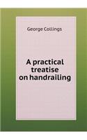 A Practical Treatise on Handrailing
