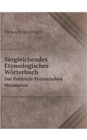 Vergleichendes Etymologisches Wörterbuch Der Gothisch-Teutonischen Mundarten