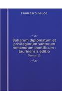 Bullarum diplomatum et privilegiorum santorum romanorum pontificum