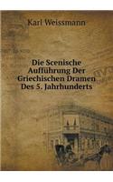 Die Scenische Aufführung Der Griechischen Dramen Des 5. Jahrhunderts