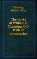 works of William E. Channing, D. D.