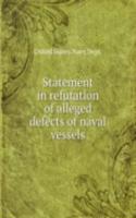 Statement in refutation of alleged defects of naval vessels