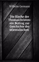 Die Kirche Der Thomaschristen: Ein Beitrag Zur Geschichte Der Orientalischen Kirchen (German Edition)