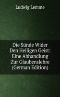 Die Sunde Wider Den Heiligen Geist: Eine Abhandlung Zur Glaubenslehre (German Edition)