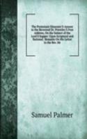 Protestant Dissenter'S Answer to the Reverend Dr. Priestley'S Free Address, On the Subject of the Lord'S Supper: Upon Scriptural and Rational . Remarks On His Letter to the Rev. Mr.
