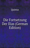 Die Fortsetzung Der Ilias (German Edition)