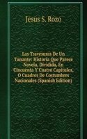 Las Travesuras De Un Tunante: Historia Que Parece Novela, Dividida, En Cincuenta Y Cuatro Capitulos, O Cuadros De Costumbres Nacionales (Spanish Edition)