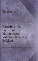 Anekdota .: Ex Codicibus Manuscriptis, Volumes 1-2 (Latin Edition)