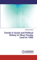 Trends in Social and Political History in Okun-Yoruba Land to 1960