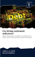 Czy istnieje osobowośc zadlużona?