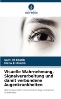 Visuelle Wahrnehmung, Signalverarbeitung und damit verbundene Augenkrankheiten