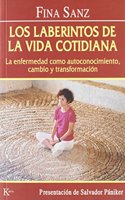 Los laberintos de la vida cotidiana : la enfermedad como autoconocimiento, cambio y transformacion