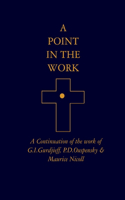 A Point in the Work: A Continuation of the work of G.I.Gurdjieff, P.D.Ouspensky & Maurice Nicoll