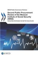 OECD Public Governance Reviews Second Public Procurement Review of the Mexican Institute of Social Security (IMSS): Reshaping Strategies for Better Healthcare