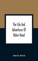 Life And Adventures Of Robin Hood