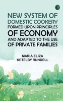 New system of domestic cookery formed upon principles of economy and adapted to the use of private families