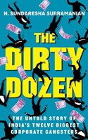 The Dirty Dozen India'S Twelve Biggest Corporate Gangsters