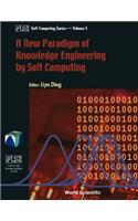 A New Paradigm of Knowledge Engineering by Soft Computing