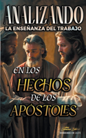 Analizando la Enseñanza del Trabajo en los Hechos de los Apóstoles: (La Enseñanza del Trabajo en la Biblia)