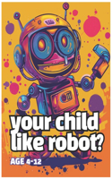 Your child like Robot?