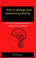 How to manage your emotions positively