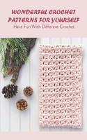 Wonderful Crochet Patterns For Yourself: Have Fun With Different Crochet: Crochet Patterns For Yourself