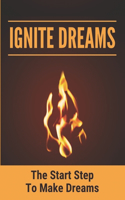 Ignite Dreams: The Start Step To Make Dreams: Sparking Thinking