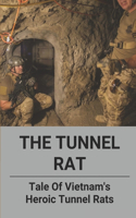 The Tunnel Rat: Tale Of Vietnam's Heroic Tunnel Rats: Us Tunnel Rats