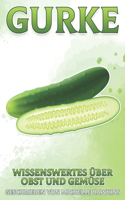 Gurke: Wissenswertes über Obst und Gemüse #15(Wissenswertes Über Obst Und Gemüse)