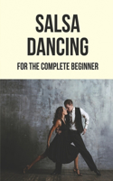 Salsa Dancing: For The Complete Beginner: Salsa Dance Lessons