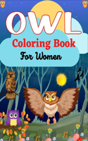 OWL Coloring Book For Women: Owl Designs to Color for Adults (Awesome gifts For Mom, Aunty & Grandma)