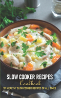 Slow Cooker Recipes Cookbook 101 Healthy Slow Cooker Recipes Of All Times: Slow Cooker Recipes Cookbook For Beginner