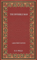 The Invisible Man - Large Print Edition